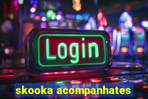 skooka acompanhates